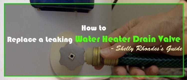 How to Replace A Leaking Water Heater Drain Valve