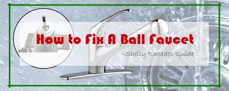 How to fix a ball faucet