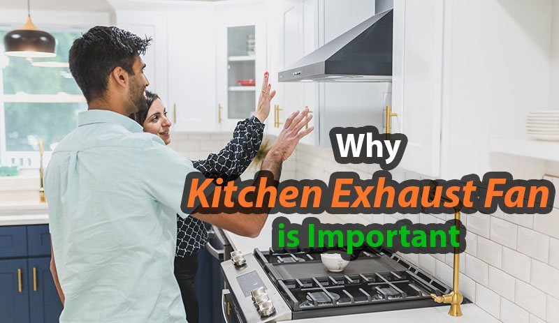 Why Kitchen Exhaust Fan is Important